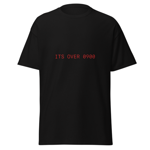 ITS OVER 0900 TEE