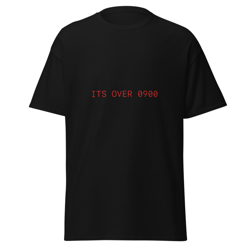 ITS OVER 0900 TEE
